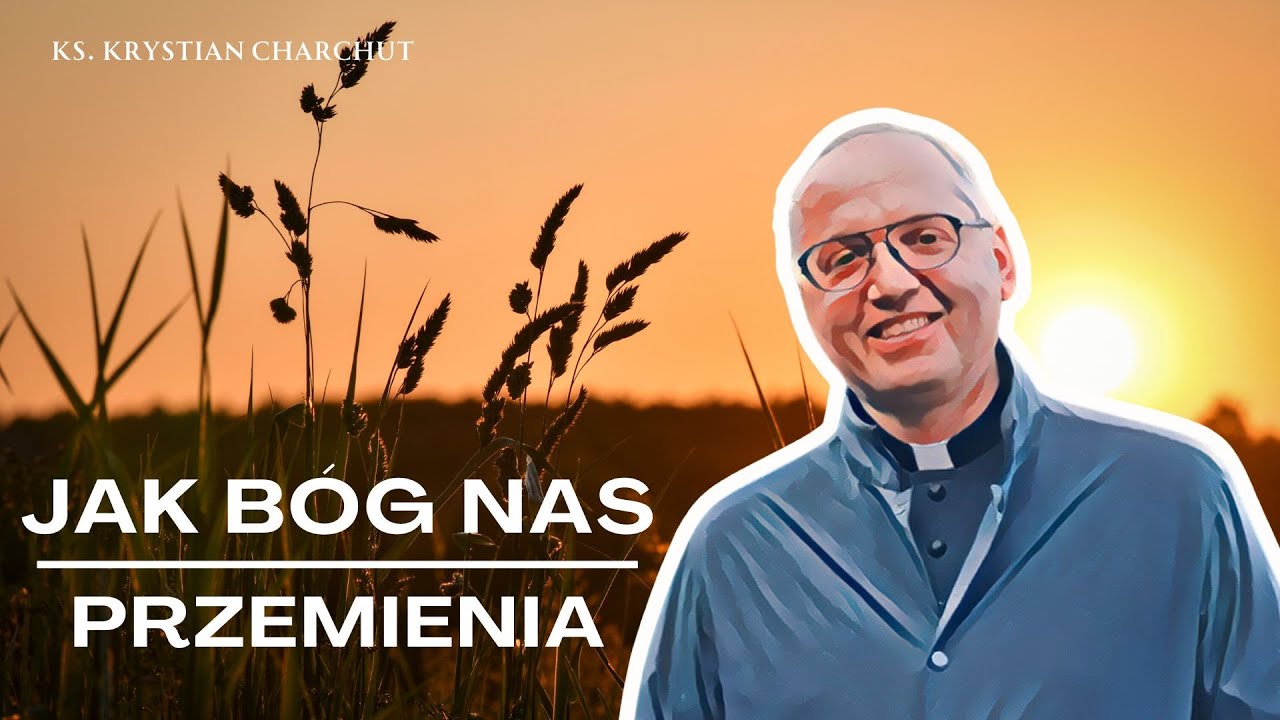 Jak Bóg nas przemienia - kazanie 06.08.2025 - Ks. Krystian Charchut