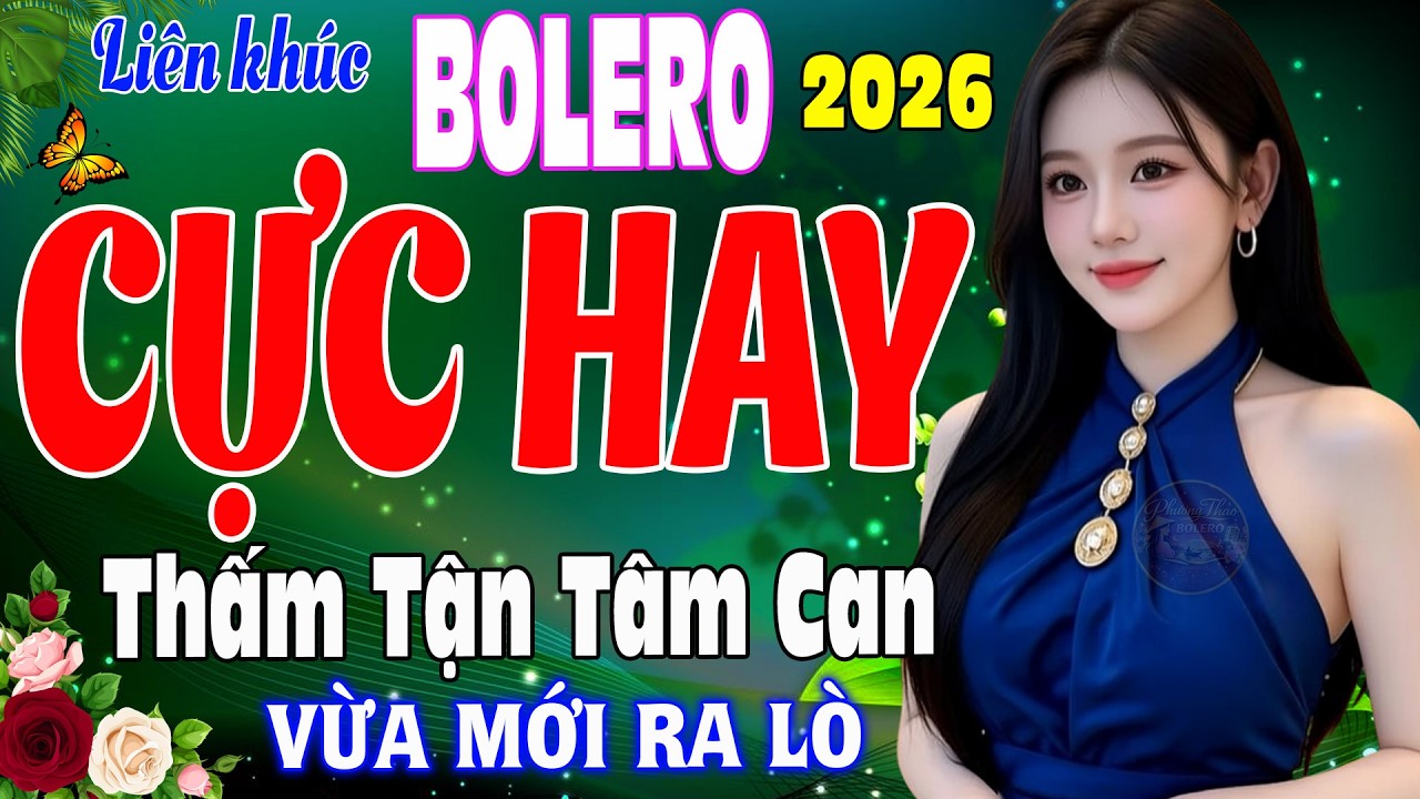LK Bolero Trữ Tình Mới Nhất 2026 ➤Nhạc Vàng Xưa Tuyển Chọn NGHE THẤM TẬN TÂM CAN