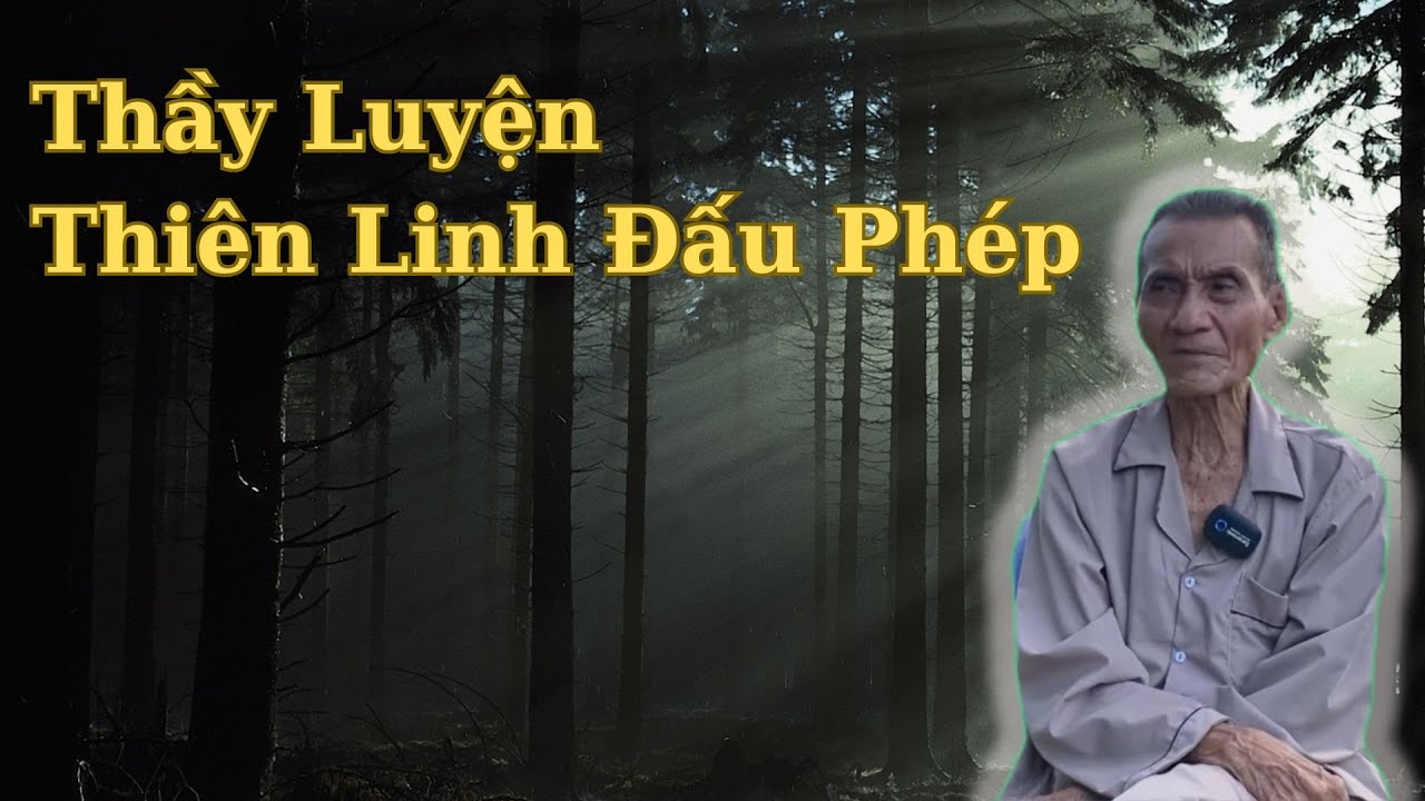 Ông Út Kể Chuyện Thầy Luyện Thiên Linh Đấu Phép