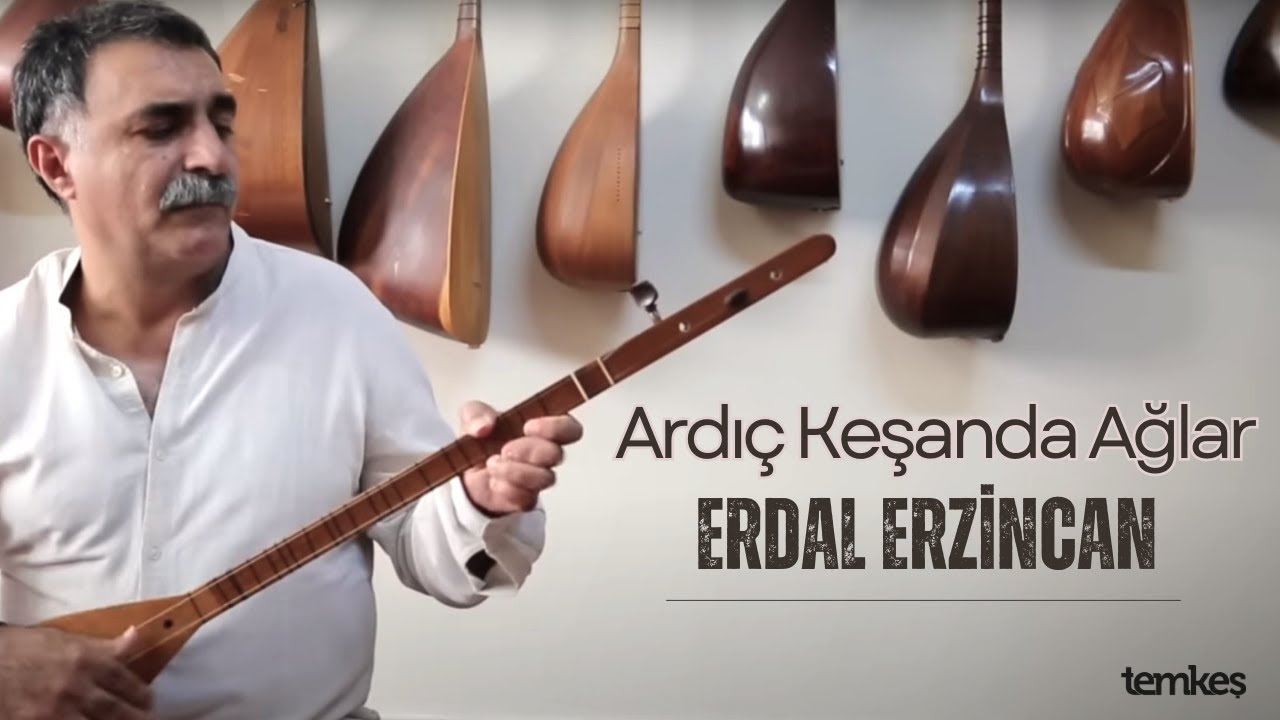 Erdal Erzincan - Ardıç Keşanda Ağlar