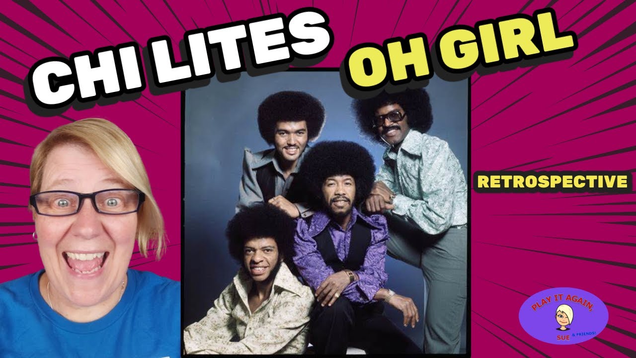 OH GIRL by THE CHI LITES ~ Retrospective