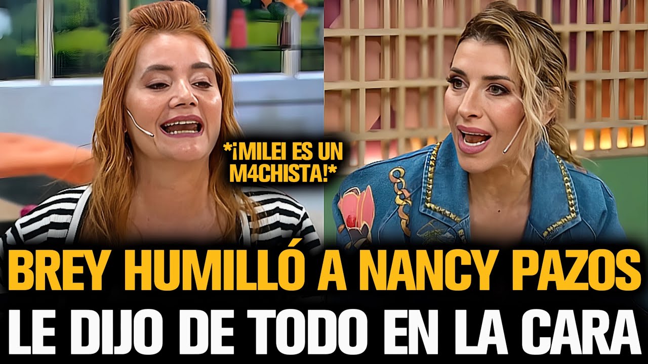 BREY HUMILLÓ A NANCY PAZOS Y LE DIJO DE TODO EN LA CARA POR MILEI
