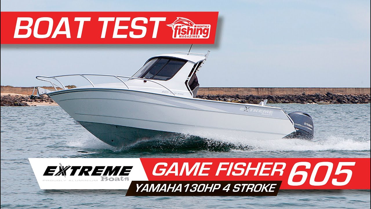 Tested | Extreme 605 Game Fisher with Yamaha F130 4 stroke