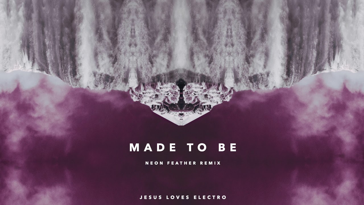 Jesus Loves Electro - Made To Be (Neon Feather Remix)
