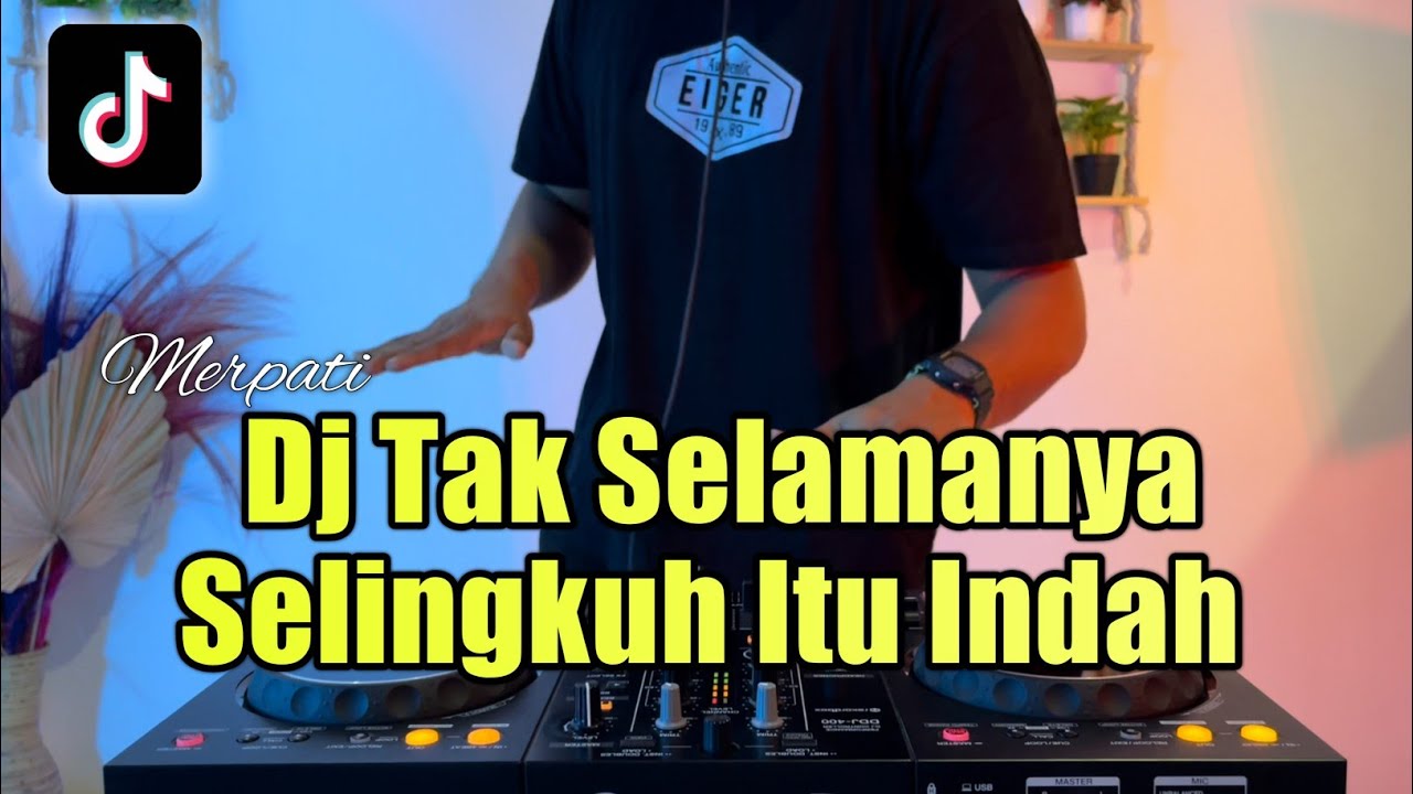 DJ TAK SELAMANYA SELINGKUH ITU INDAH REMIX BERTAPA KU MENGERTI SEBAGAI SELINGKUHANMU