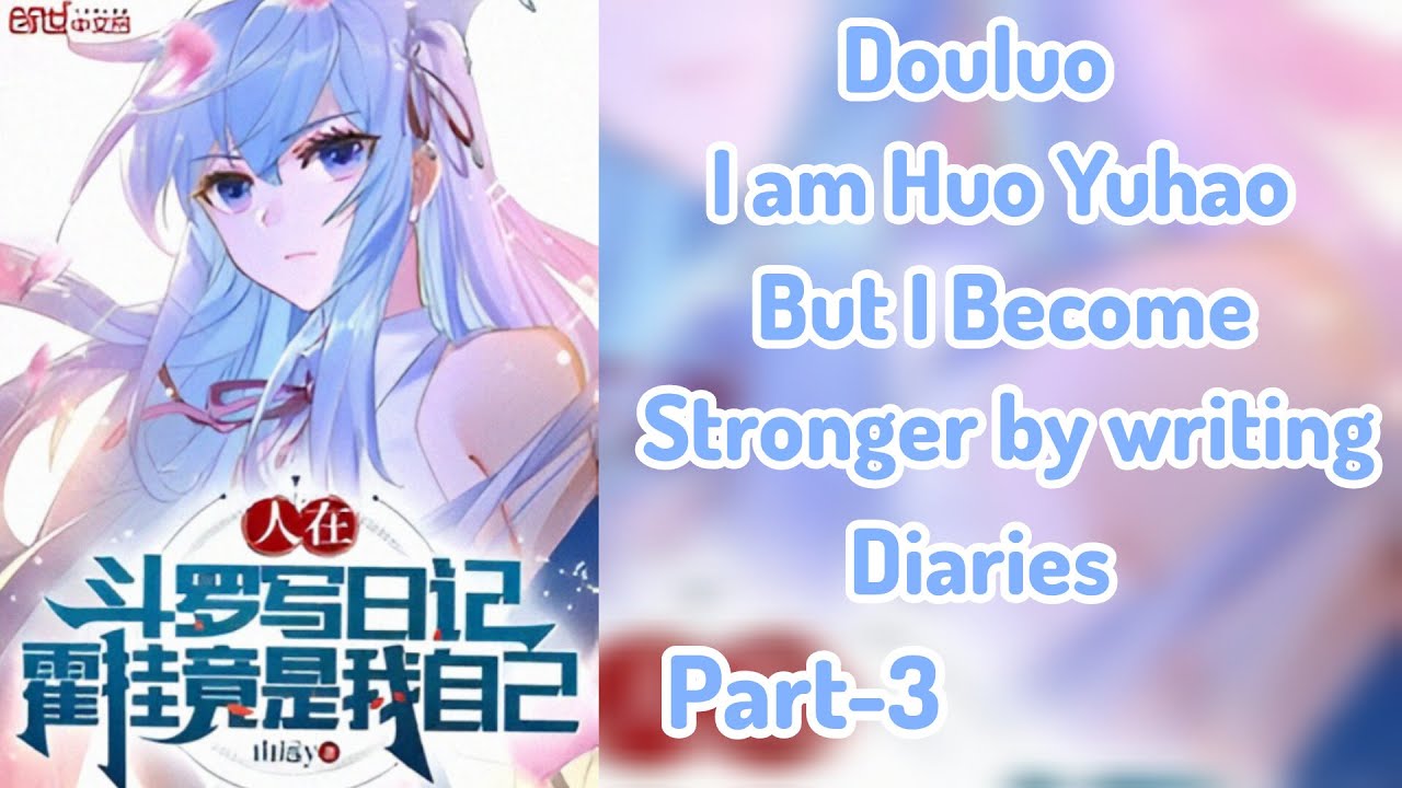 Douluo: I Am Huo Yuhao But I Become Stronger By Writing Diaries|Part-3| (Harem)