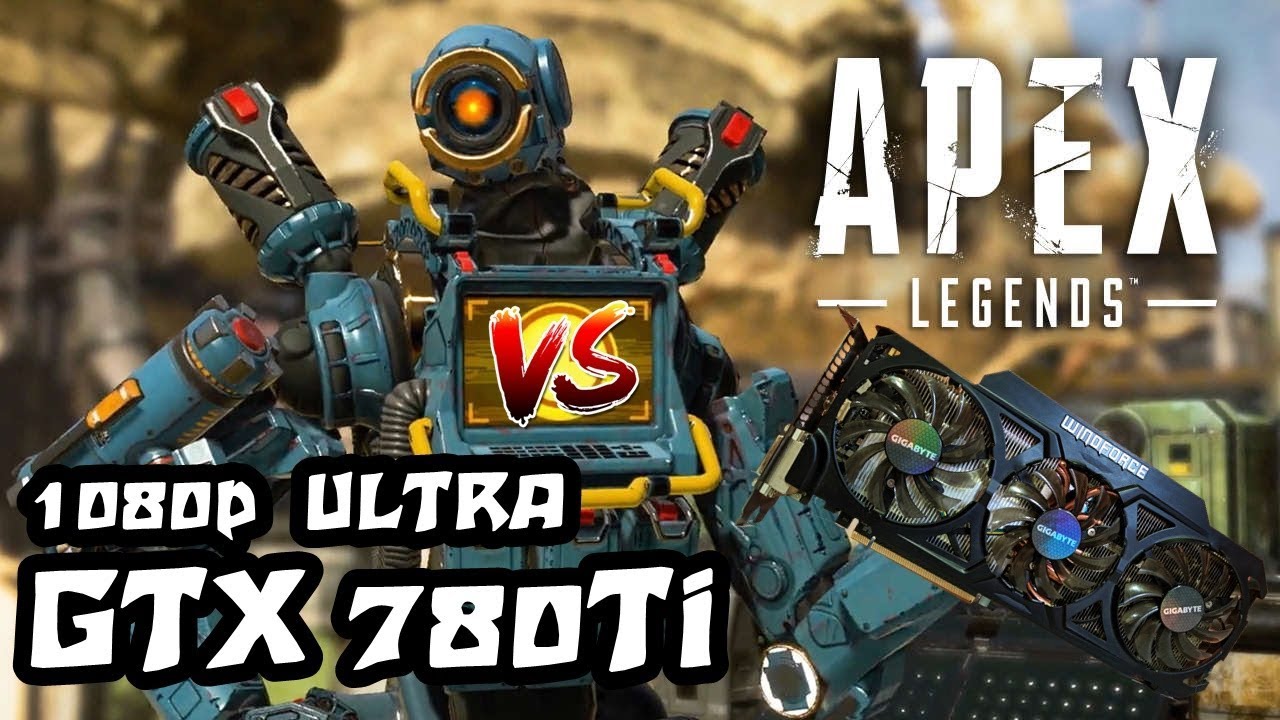 GTX 780Ti - Apex Legends - 1080p / Ultra