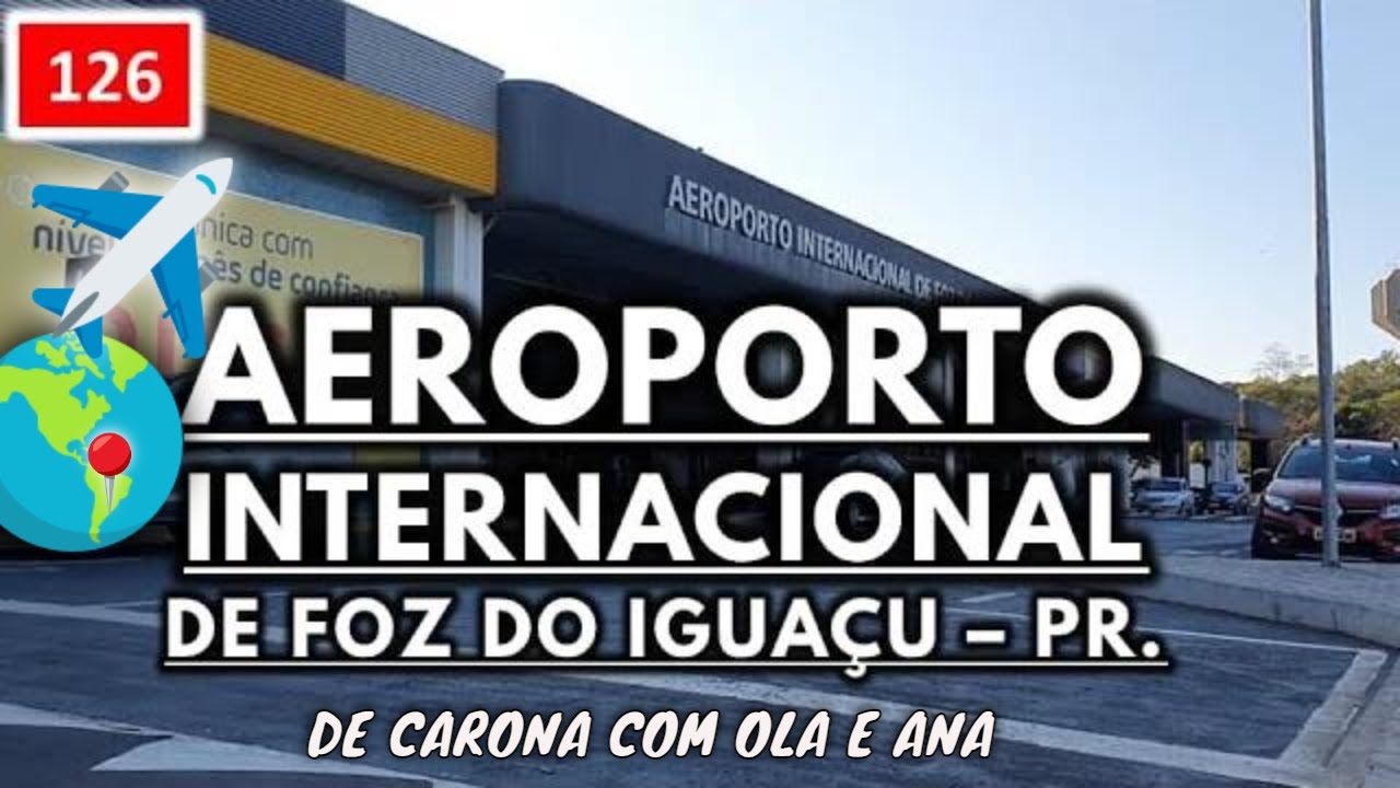 126 🌎 AEROPORTO INTERNACIONAL DE FOZ DO IGUAÇU Paraná