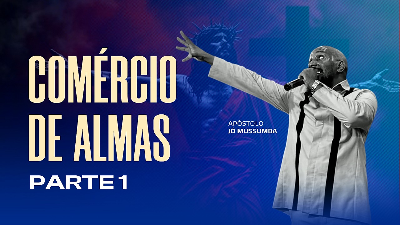 SÉRIE COMÉRCIO DE ALMAS | PARTE 1 - APÓSTOLO JÓ MUSSUMBA