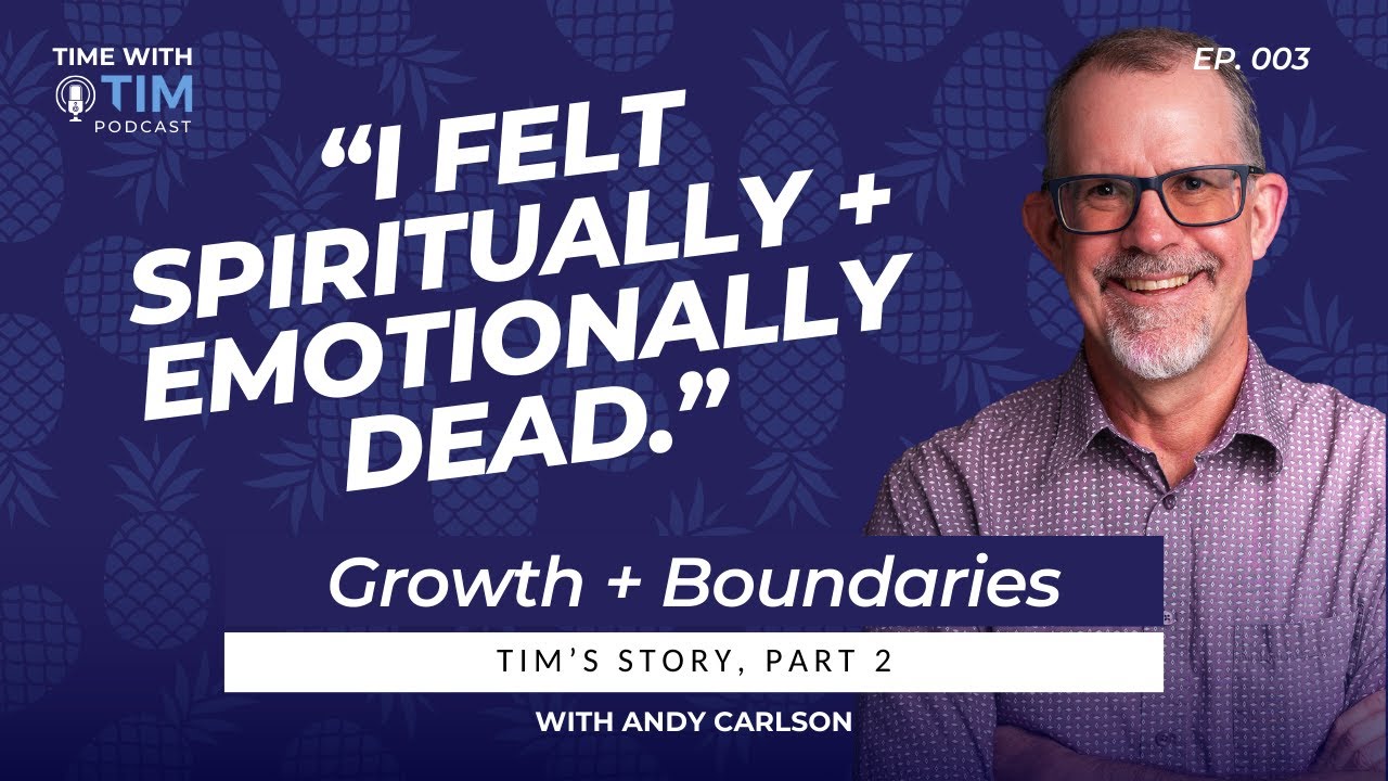 Growth and Boundaries: Tim's Story Pt. 2 | Ep. 3