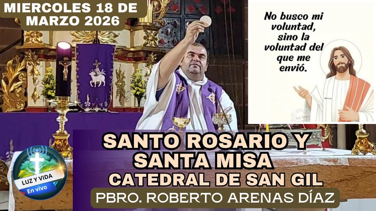 🔴MISA DE HOY, MIÉRCOLES 18 DE MARZO 2026. TEMPLO CATEDRAL DE SAN GIL. PBRO. ROBERTO ARENAS