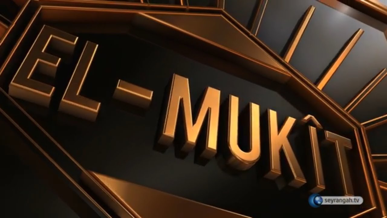 Allah'ın İsimleri - 40: El Mukît