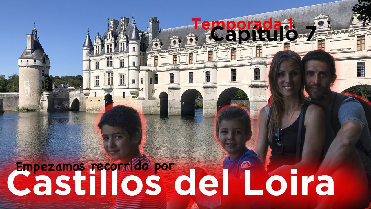 Castillos del Loira en autocaravana con niños. Ruta por Francia, temporada1 ,capítulo7.