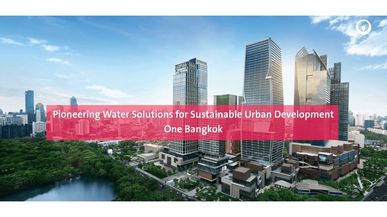 Pioneering Water Solutions for Sustainable Urban Development in One Bangkok