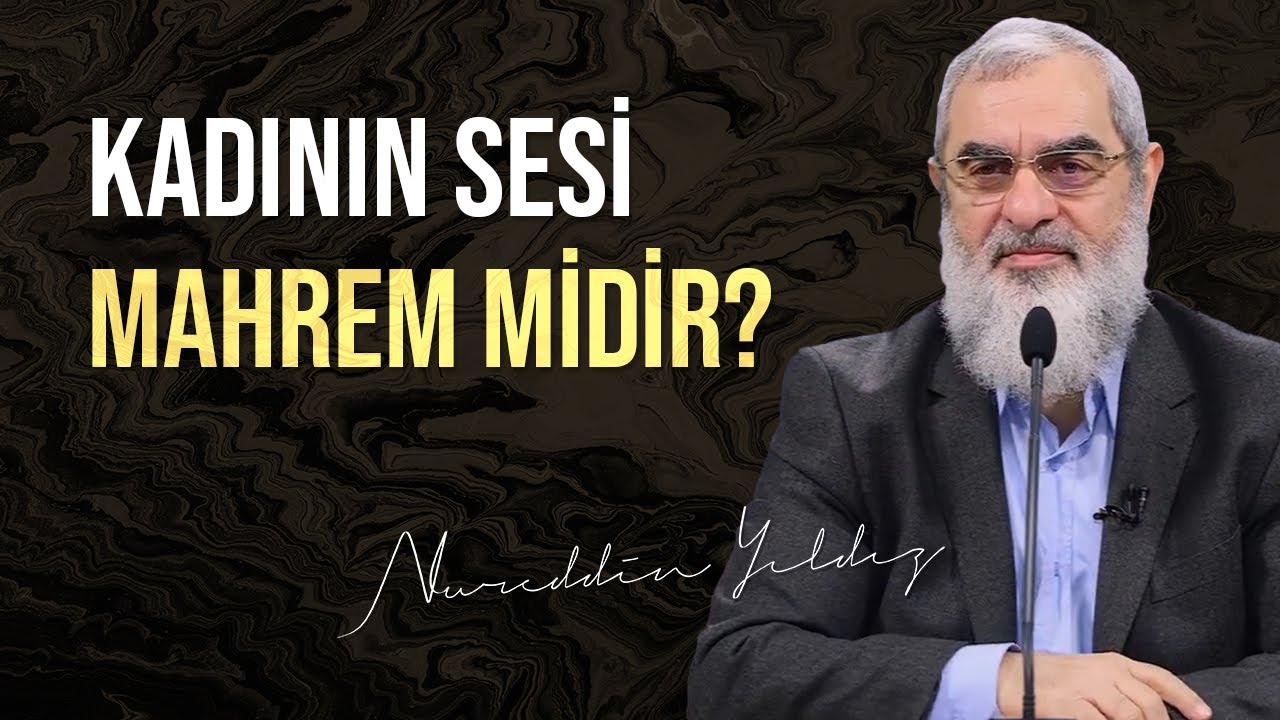 Kadının sesi mahrem midir? | Nureddin Yıldız