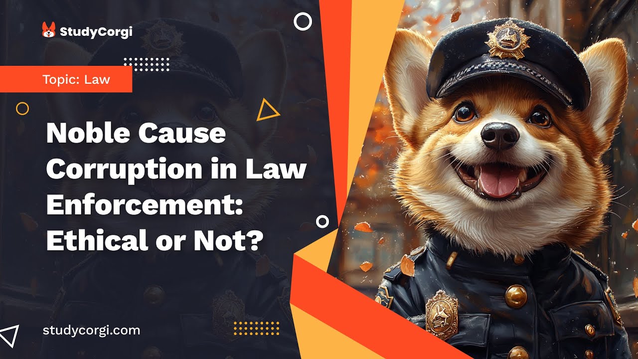 Noble Cause Corruption in Law Enforcement: Ethical or Not? - Research Paper Example
