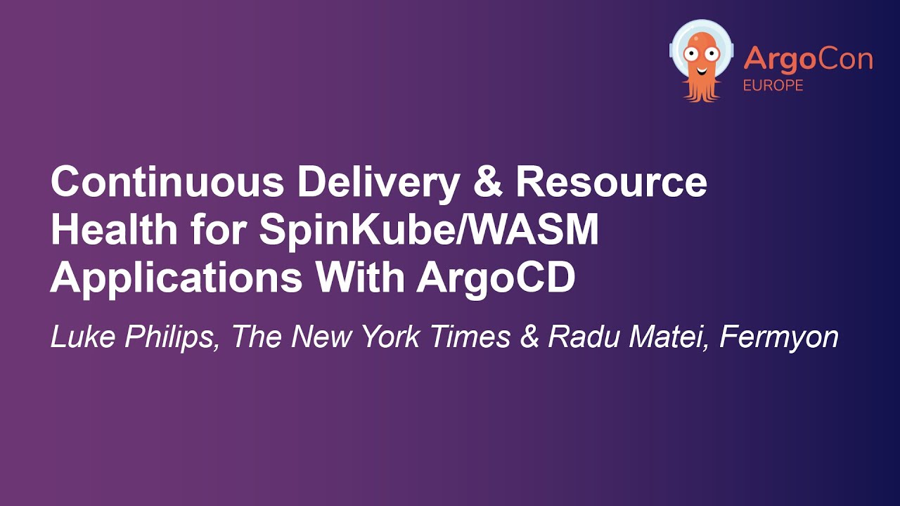 Continuous Delivery & Resource Health for SpinKube/WASM Applications With A... L. Philips & R. Matei