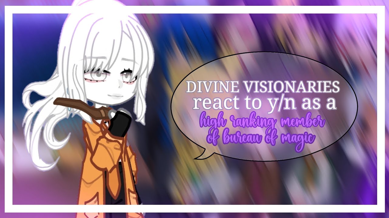 DIVINE VISIONARIES react to y/n as a high ranking member of the bureau of magic ✨  ||