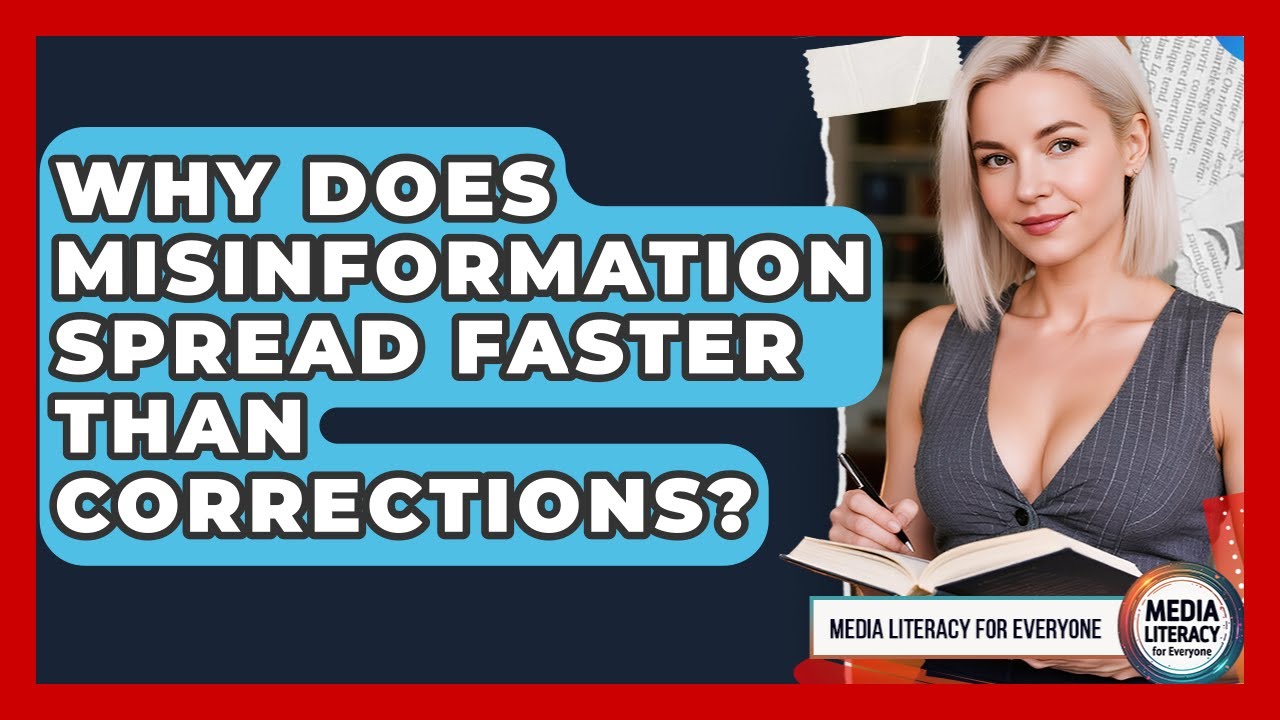 Why Does Misinformation Spread Faster Than Corrections? - Media Literacy For Everyone