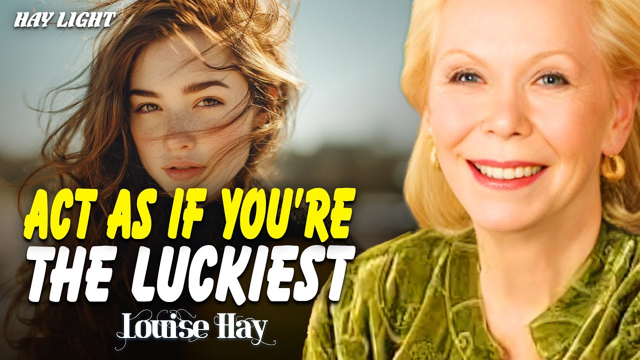 Louise Hay: How to ACT AS IF YOU’RE THE LUCKIEST PERSON Using The Law of Assumption!