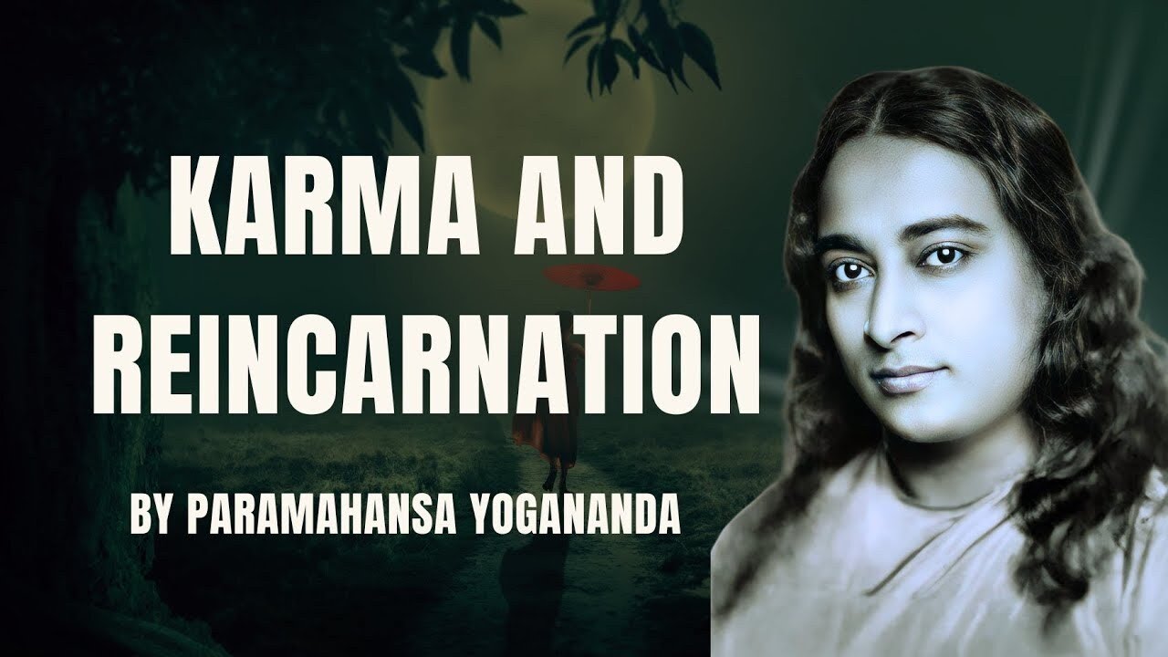Karma and Reincarnation: Paramahansa Yogananda&rsquo;s Teachings on the Cycle of Life