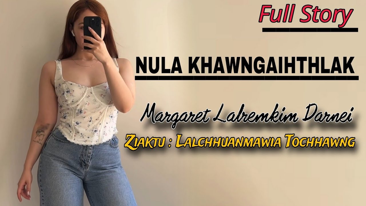 NULA KHAWNGAIHTHLAK Margaret Lalremkim Darnei || Full Story