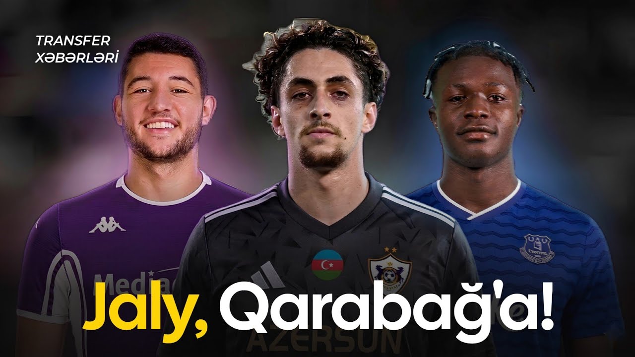 TRANSFER XƏBƏRLƏRİ | Jaly Qarabağa?, Addai İngilitərəyə?, PSJ`dən Sabah Fk`ya!, 15 Yaşında Fransaya!