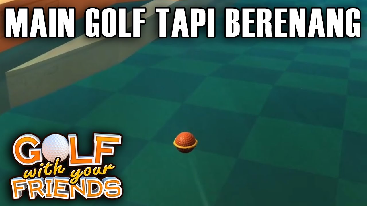 INI MAIN GOLF TAPI KOK BERENANG SIH?! - Golf with Your Friends Indonesia
