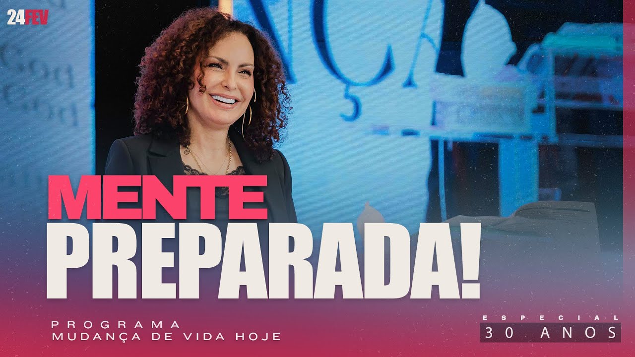 Mente preparada | Mudan&ccedil;a de Vida Hoje | 30 anos