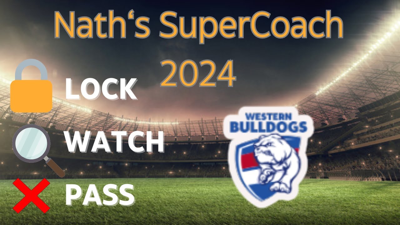 AFL SuperCoach 2024 - LOCK, WATCH or PASS - WESTERN BULLDOGS