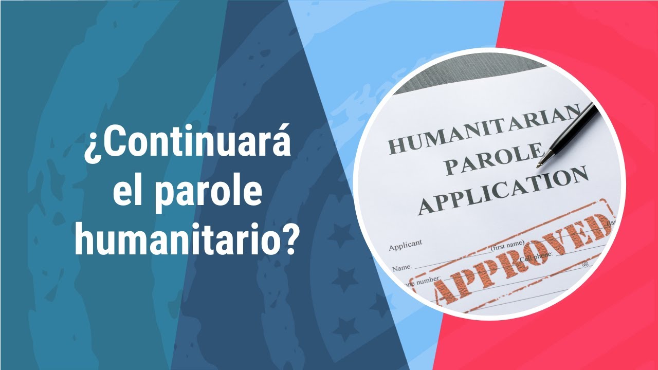 ¿Continuará el Parole humanitario? | Abogado de Inmigración