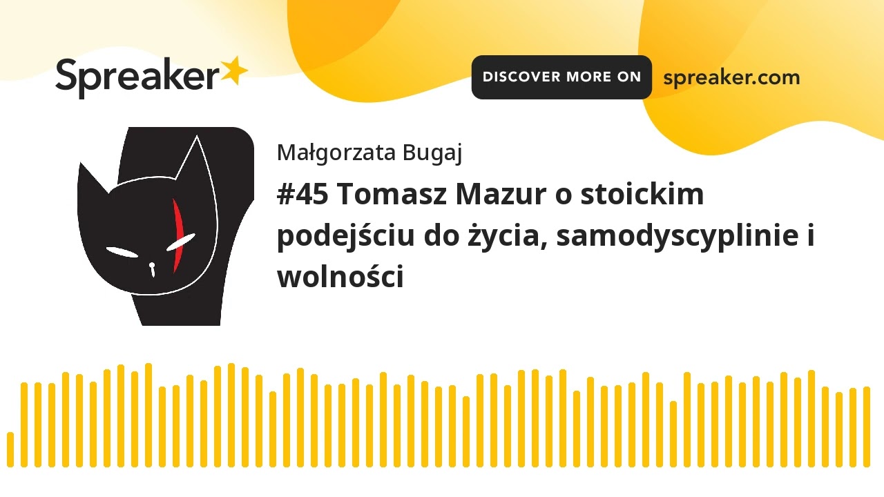 #45 Tomasz Mazur o stoickim podejściu do życia, samodyscyplinie i wolności (part 1 of 4)