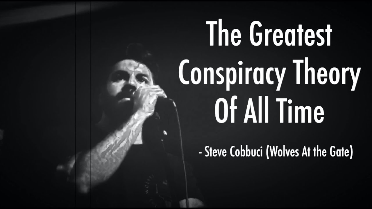 The Greatest Conspiracy Theory Of All- Steve Cobucci (Wolves at the Gate)