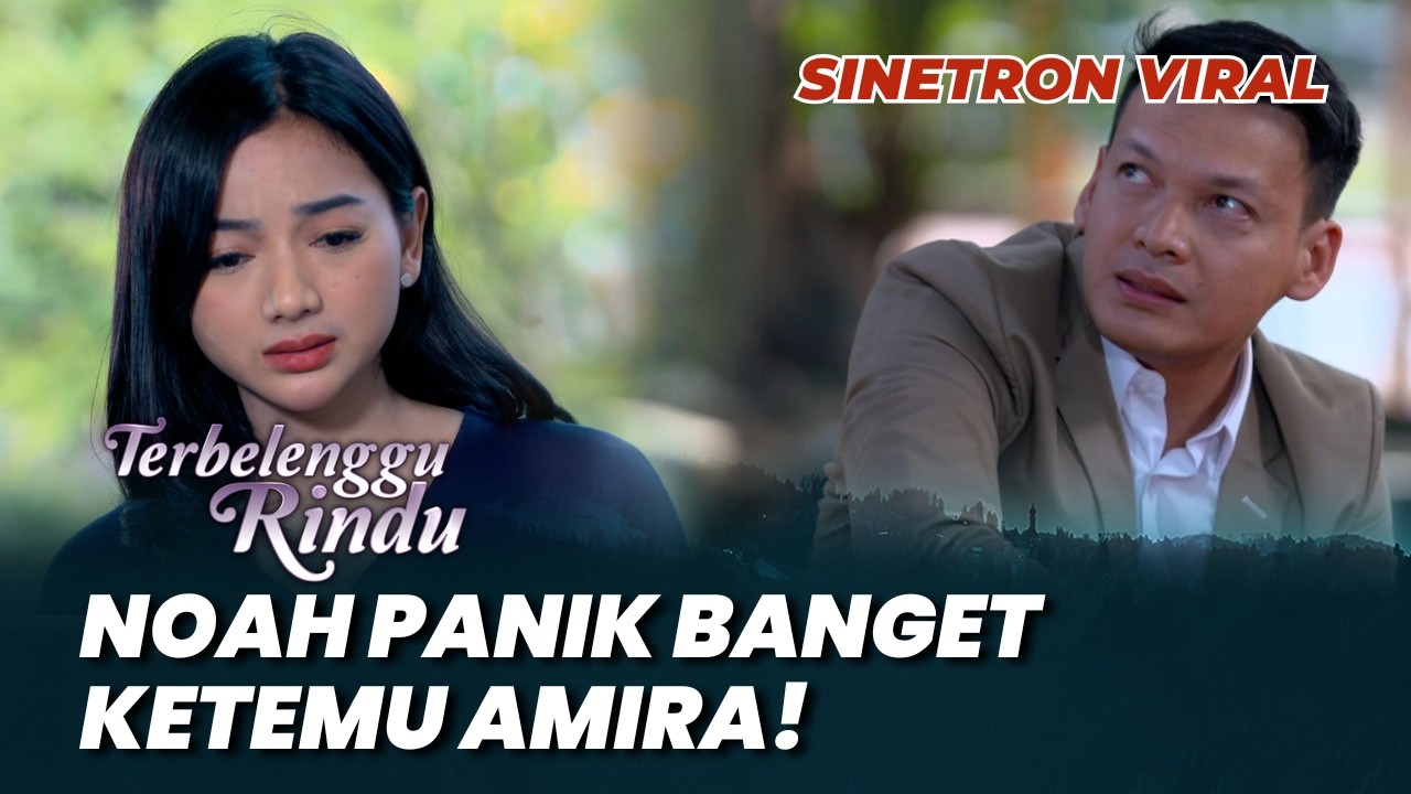 TERBELENGGU RINDU: NOAH PANIK BANGET KETEMU AMIRA! #moment (Ben Joshua, Glenca Chysara)