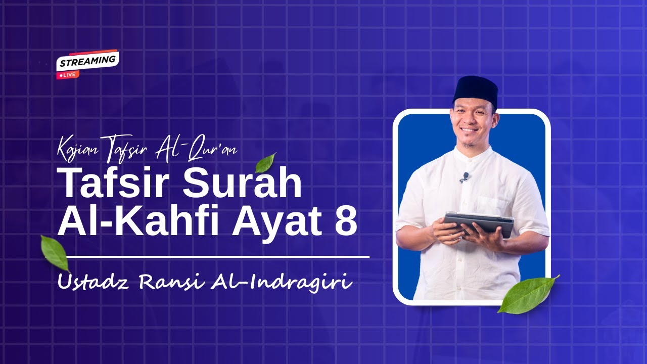 [LIVE] TAFSIR SURAH AL-KAHFI : 8 | Bersama Ustadz Ransi Al-Indragiri, S.pd