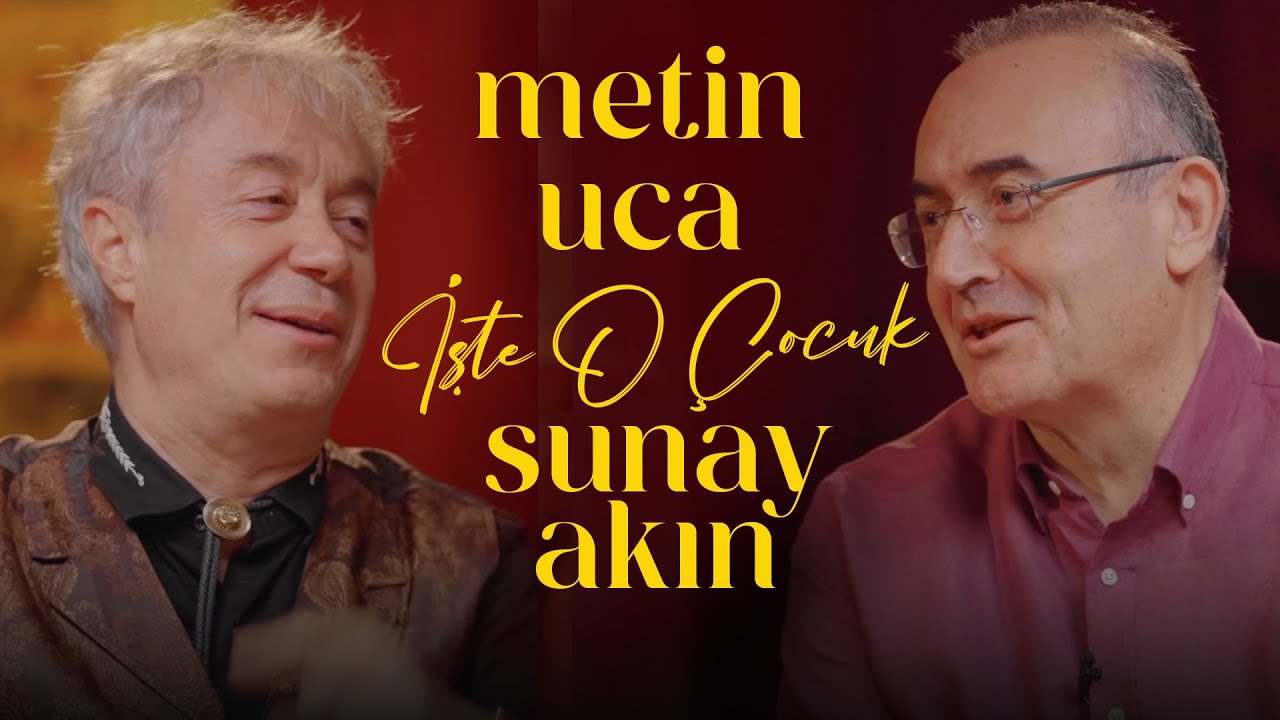 Metin Uca | Sunay Akın ile İşte O &Ccedil;ocuk