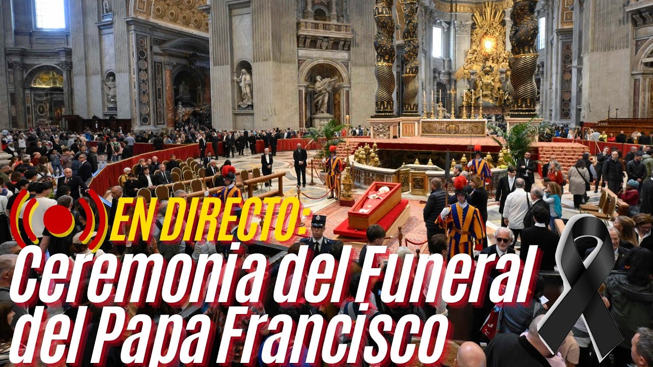 EN DIRECTO: Ceremonia del funeral y Santa Misa Exequial del Papa Francisco desde Plaza San Pedro