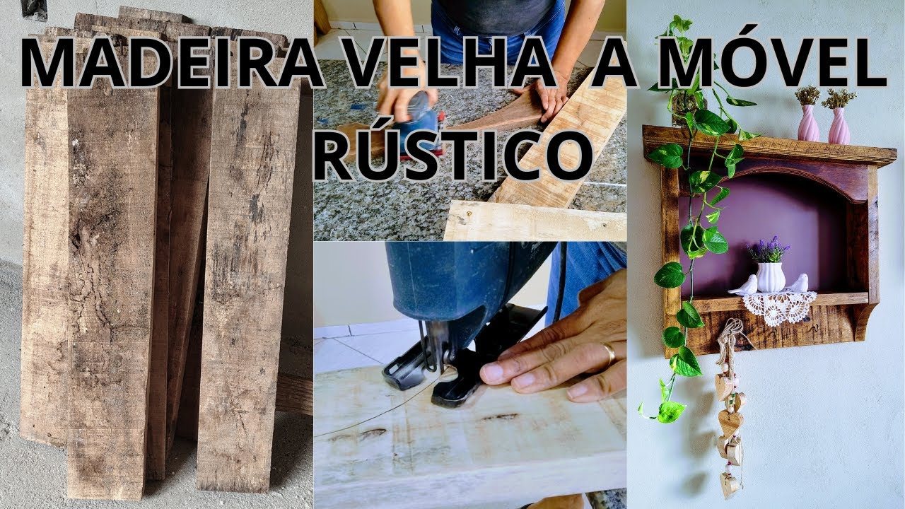 TRANSFORMANDO MADEIRA VELHA EM UM MOVEL RUSTICO