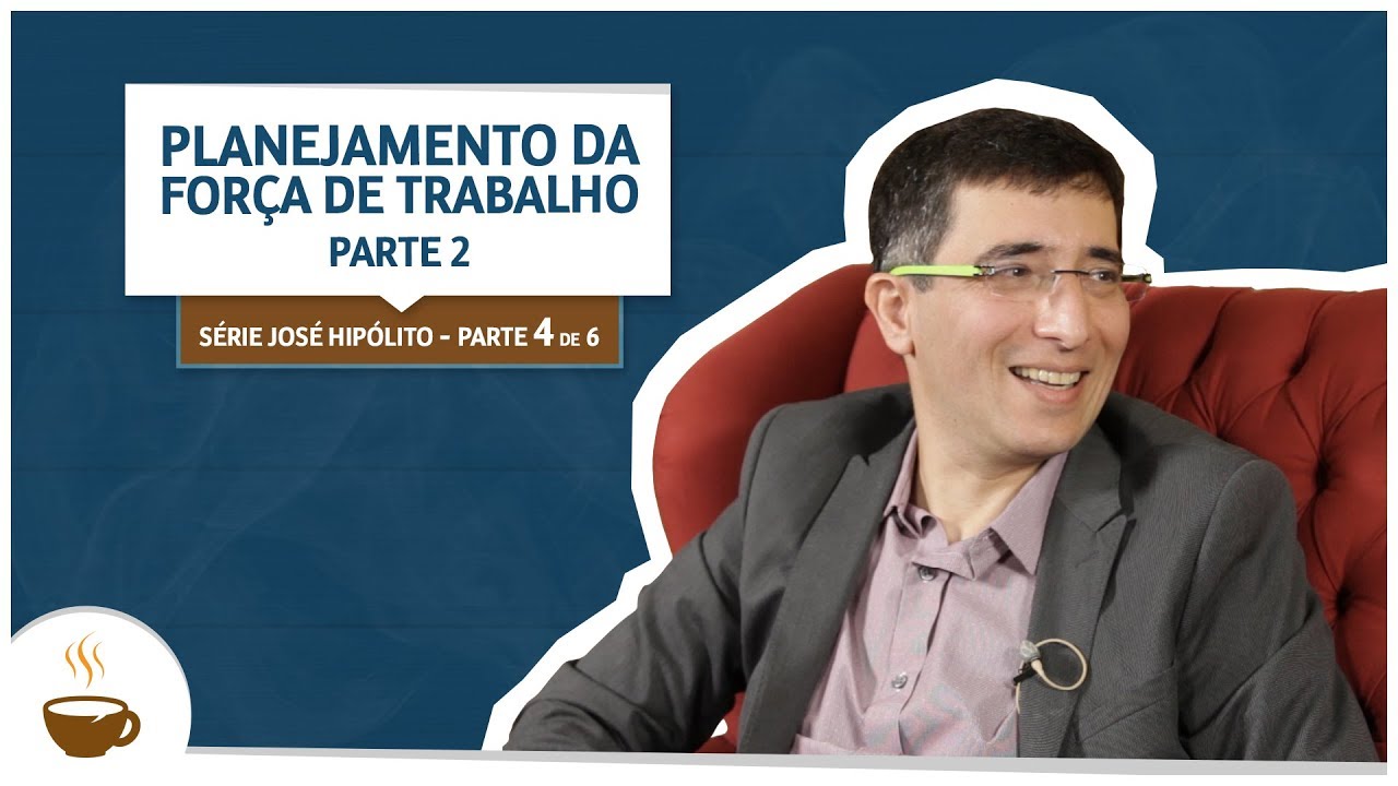 S&eacute;rie Jos&eacute; Hip&oacute;lito |4 de 6| - Planejamento da for&ccedil;a de trabalho