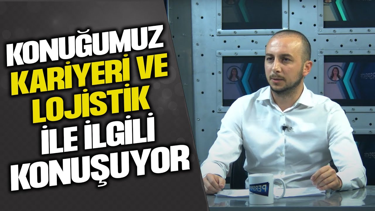 LOJİSTİK UZMANI MEHMET MUHAMMED IRMAK ANLATIYOR...