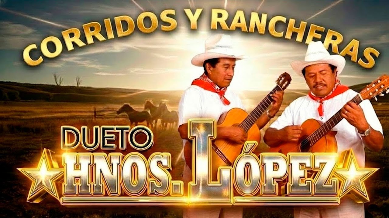 🎶 Dueto Hermanos López | Éxitos de Calidad en Rancheras y Corridos Viejitos