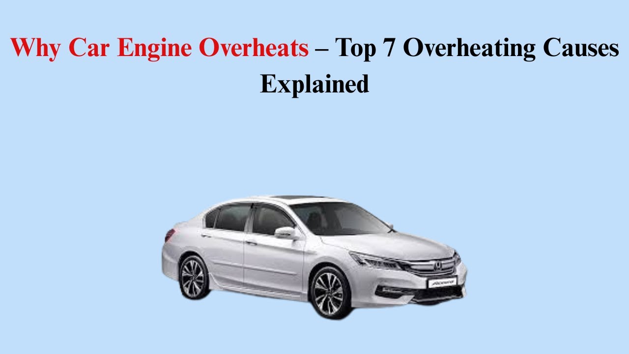 Why Car Engine Overheats – Top 7 Overheating Causes Explained