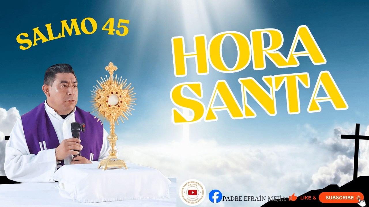 ✝️Hora Santa // Salmo 45 // || Padre Efraín Mejía
