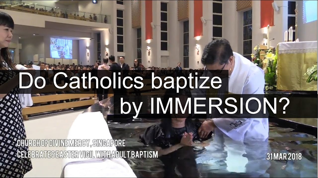 The Catholic Church is INDEED baptized adult by IMMERSION.