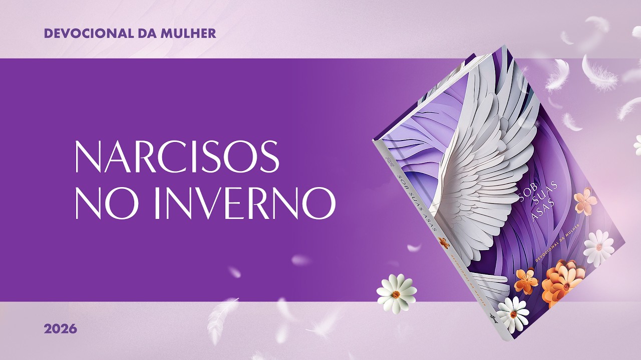 Devocional da Mulher: 18 de Março - NARCISOS NO INVERNO | Sob Suas Asas