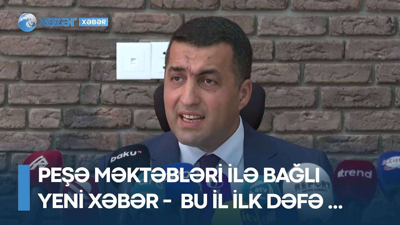 Peşə məktəbləri ilə bağlı yeni XƏBƏR -  Bu il ilk dəfə ...