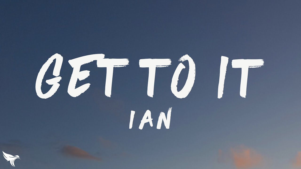 Ian - Get To It (Lyrics) ft. Nino Paid