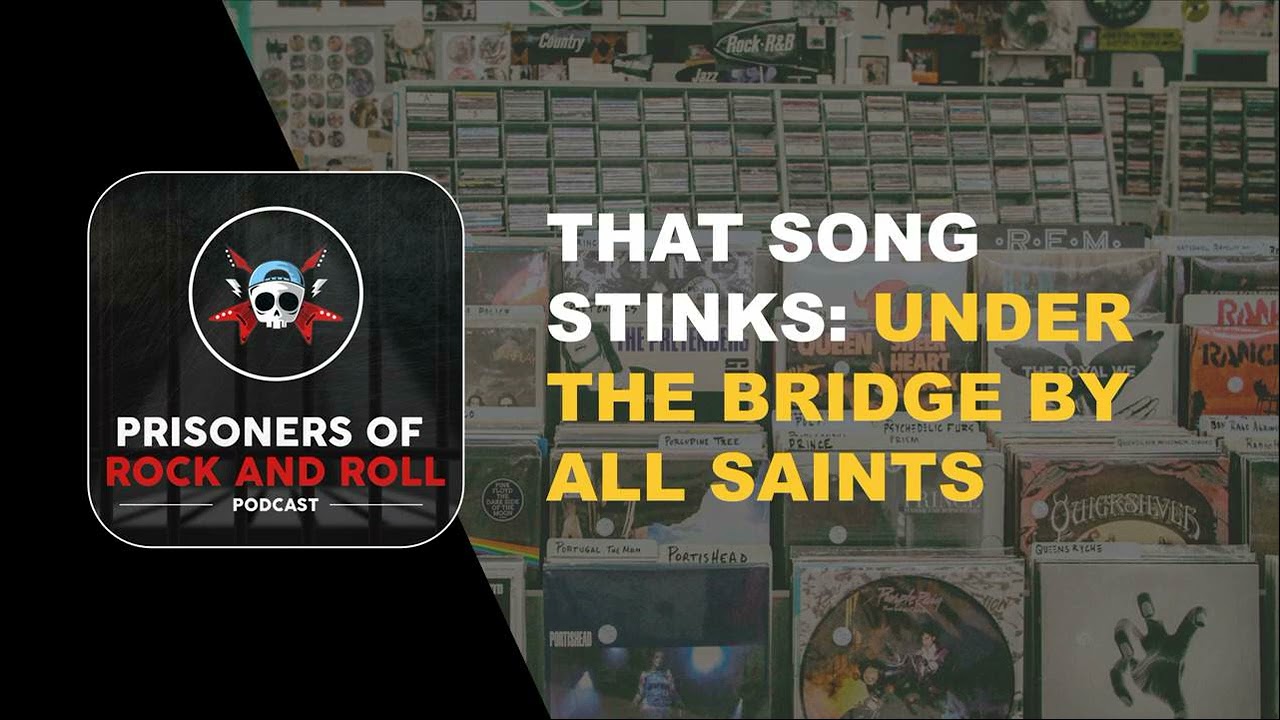 That Song Stinks: Under The Bridge by All Saints