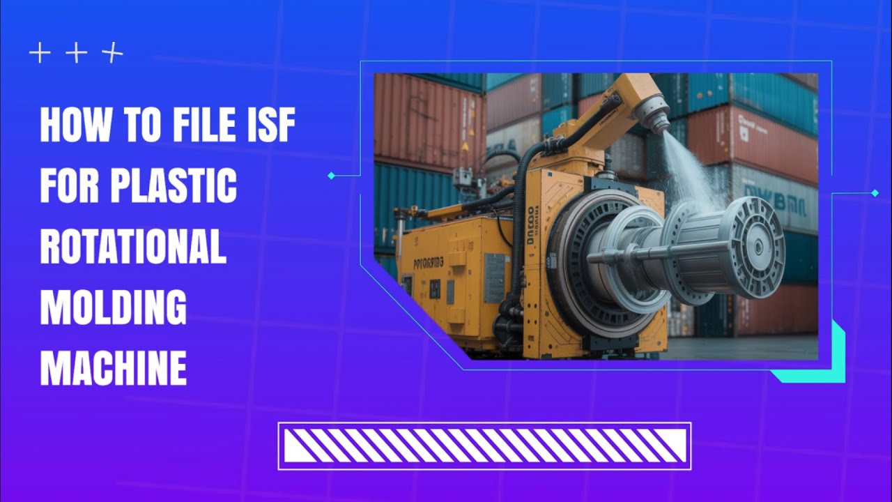 How To File ISF For Plastic Rotational Molding Machine