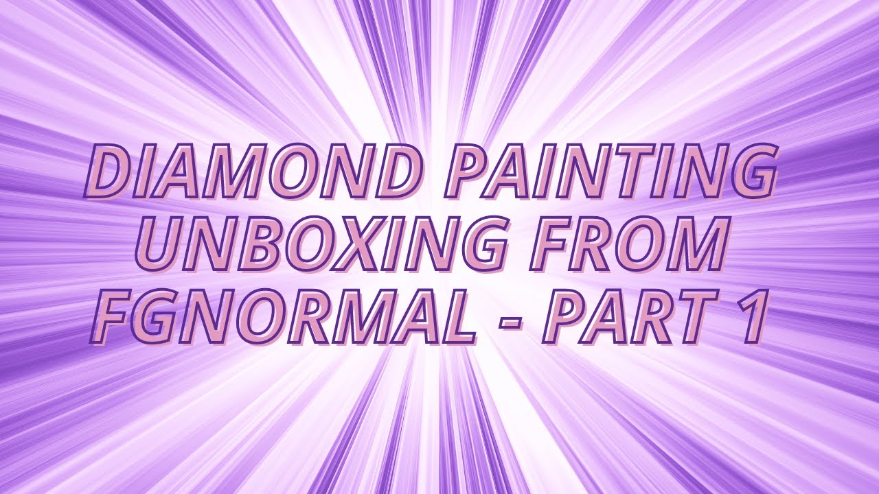 Unboxing of Diamond Painting Haul From FGNormal - Part 1